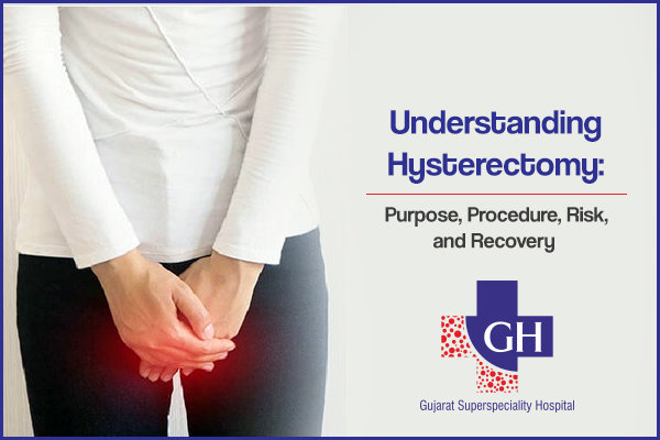Understanding-Hysterectomy-Gujarat-Kidney-and-Superspeciality-Hospital