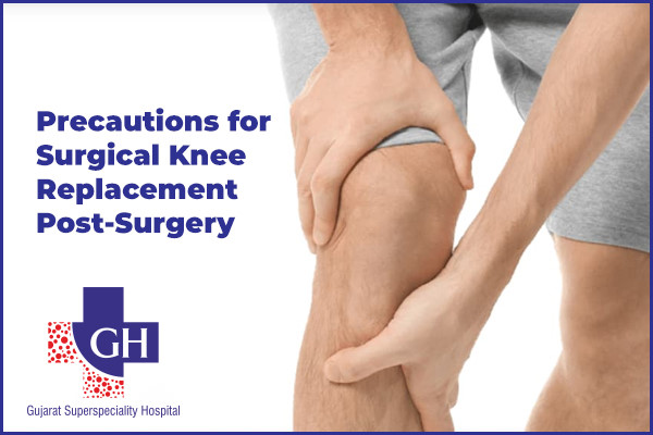 Precautions-for-Surgical-Knee-Replacement-Post-Surgery-Gujarat-Kidney-and-Superspeciality-Hospital
