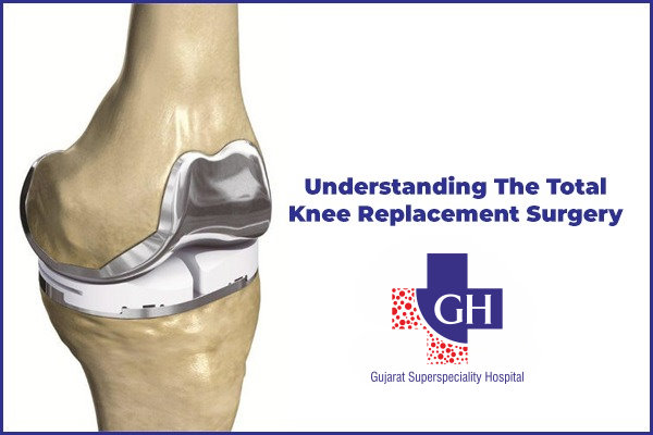 Understanding-the-Total-Knee-Replacement-Surgery-Gujarat-Kidney-and-Superspeciality-Hospital