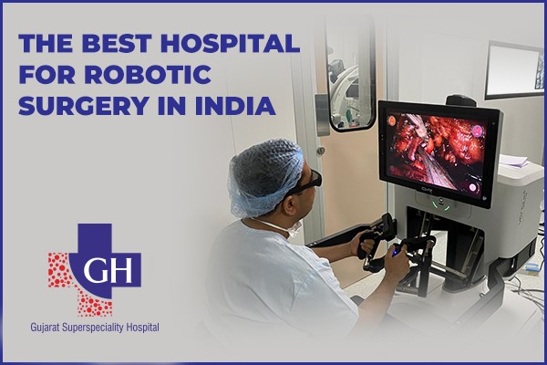 Gujarat Superspeciality Hospital – The Best Hospital For Robotic Surgery in India